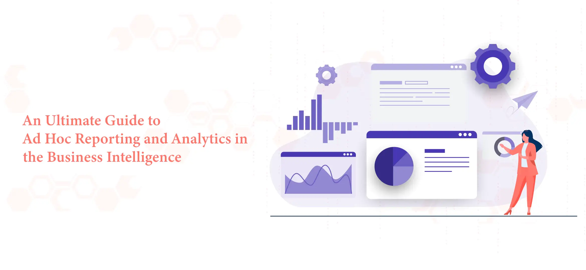 An Ultimate Guide to Ad Hoc Reporting & Analytics in the Business Intelligence